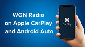 WGN Radio on Apple CarPlay and Android Auto