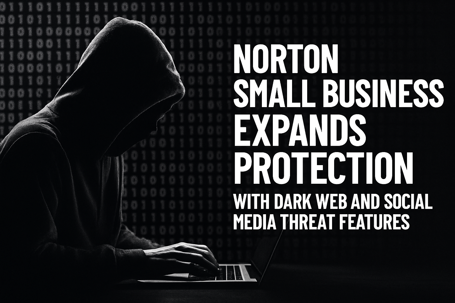 business-cyberattacks-surge-50%:-norton-small-business-launches-advanced-dark-web-protection-for-smbs
