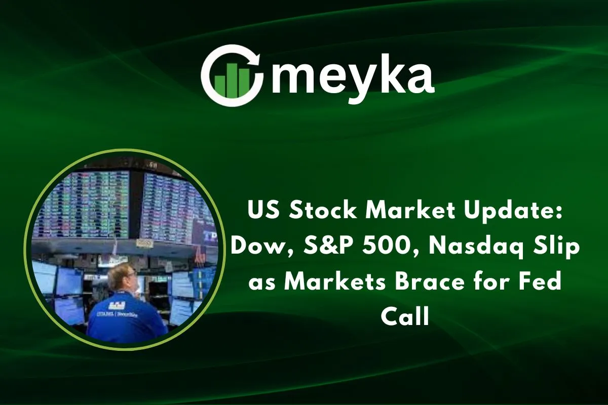 us-stock-market-update:-dow,-s&p-500,-nasdaq-slip-as-markets-brace-for-fed-call