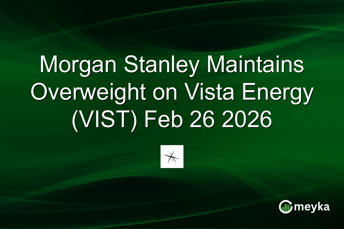 morgan-stanley-maintains-overweight-on-vista-energy-(vist)-feb-26-2026